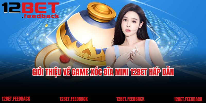 Giới thiệu về game xóc đĩa mini 12BET hấp dẫn và thú vị