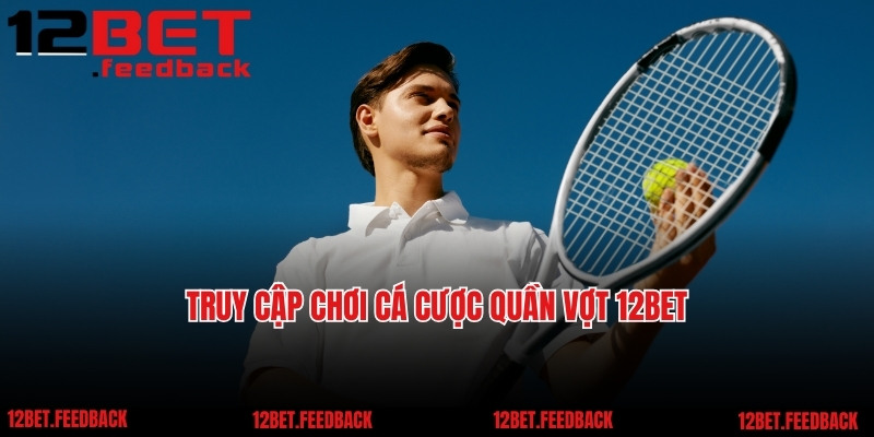 Truy cập chơi cá cược quần vợt 12BET