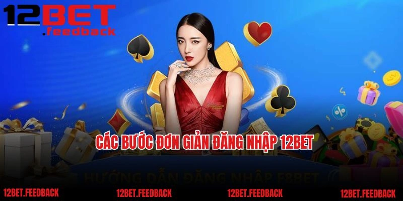 Các bước đơn giản đăng nhập 12BET
