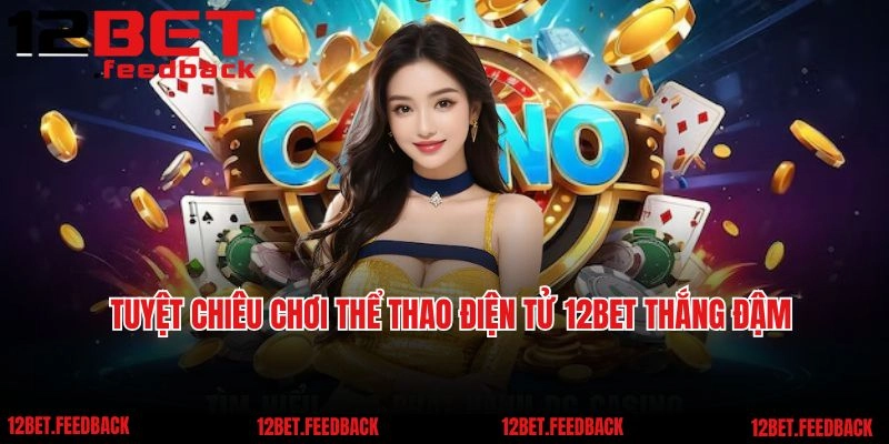 Tuyệt chiêu chơi thể thao điện tử 12BET thắng đậm